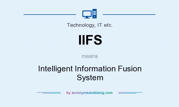What does IIFS mean? It stands for Intelligent Information Fusion System