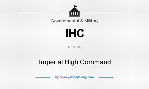 What does IHC mean? It stands for Imperial High Command