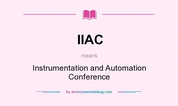 What does IIAC mean? It stands for Instrumentation and Automation Conference