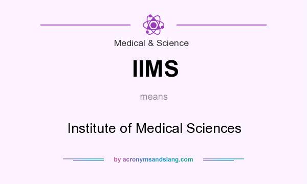 What does IIMS mean? It stands for Institute of Medical Sciences