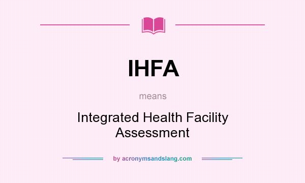 What does IHFA mean? It stands for Integrated Health Facility Assessment
