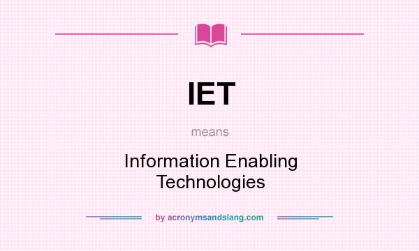 What does IET mean? It stands for Information Enabling Technologies