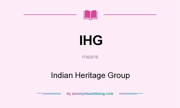 What does IHG mean? It stands for Indian Heritage Group