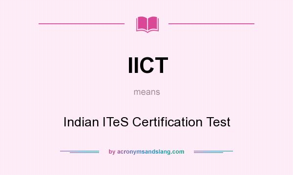 What does IICT mean? It stands for Indian ITeS Certification Test