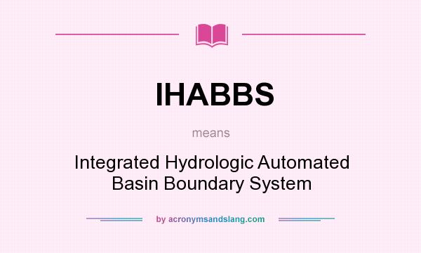 What does IHABBS mean? It stands for Integrated Hydrologic Automated Basin Boundary System