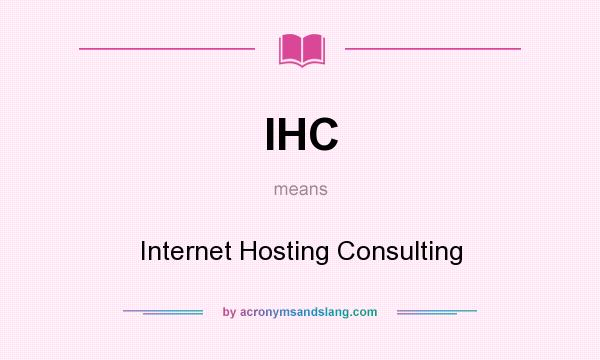 What does IHC mean? It stands for Internet Hosting Consulting