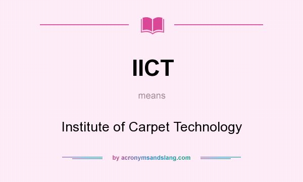 What does IICT mean? It stands for Institute of Carpet Technology