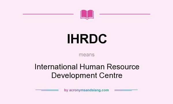 What does IHRDC mean? It stands for International Human Resource Development Centre