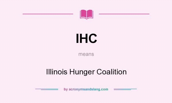 What does IHC mean? It stands for Illinois Hunger Coalition