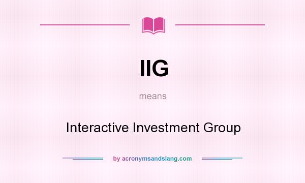 What does IIG mean? It stands for Interactive Investment Group