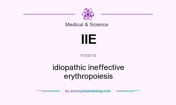 What does IIE mean? It stands for idiopathic ineffective erythropoiesis