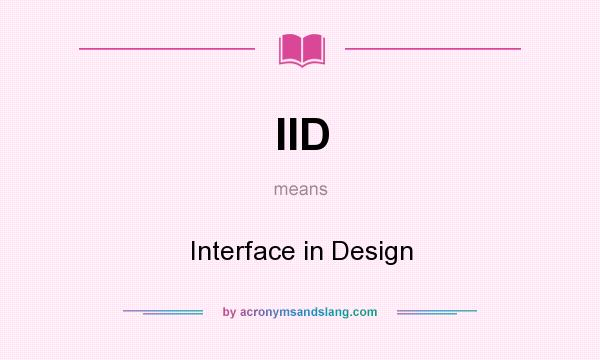 What does IID mean? It stands for Interface in Design