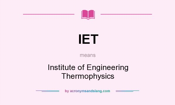 What does IET mean? It stands for Institute of Engineering Thermophysics