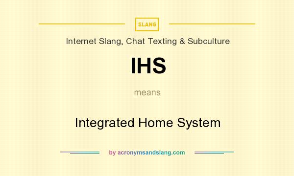 What does IHS mean? It stands for Integrated Home System