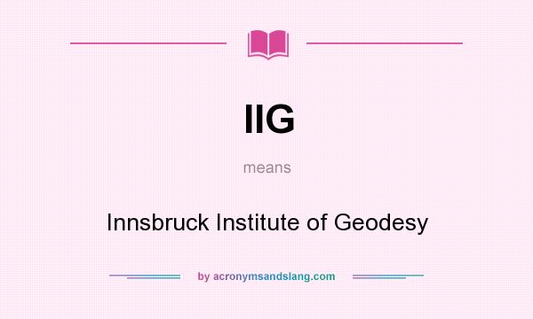 What does IIG mean? It stands for Innsbruck Institute of Geodesy