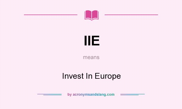 What does IIE mean? It stands for Invest In Europe