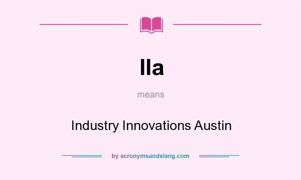 What does IIa mean? It stands for Industry Innovations Austin