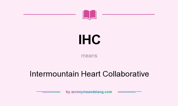 What does IHC mean? It stands for Intermountain Heart Collaborative