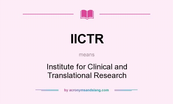 What does IICTR mean? It stands for Institute for Clinical and Translational Research