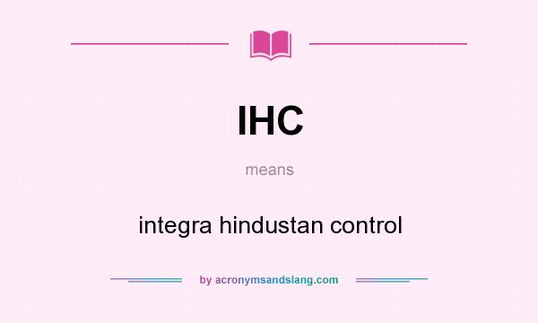 What does IHC mean? It stands for integra hindustan control