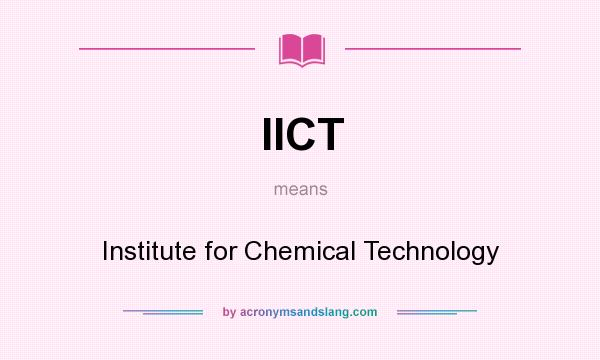 What does IICT mean? It stands for Institute for Chemical Technology