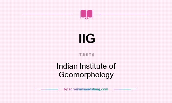 What does IIG mean? It stands for Indian Institute of Geomorphology