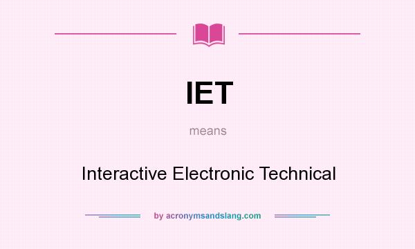 What does IET mean? It stands for Interactive Electronic Technical