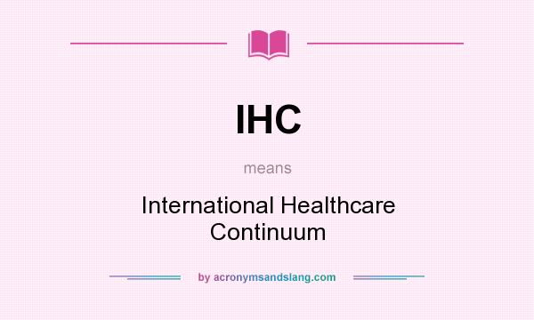 What does IHC mean? It stands for International Healthcare Continuum