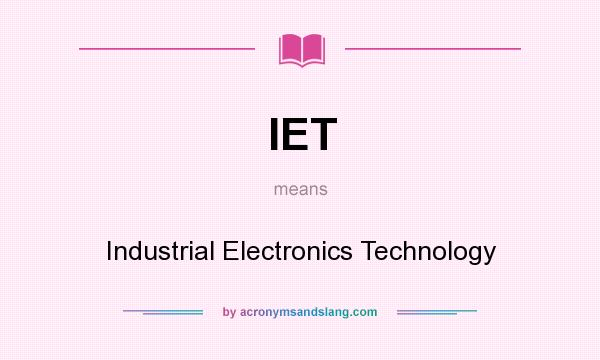 What does IET mean? It stands for Industrial Electronics Technology