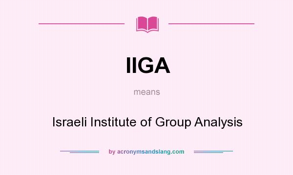 What does IIGA mean? It stands for Israeli Institute of Group Analysis