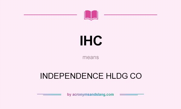 What does IHC mean? It stands for INDEPENDENCE HLDG CO