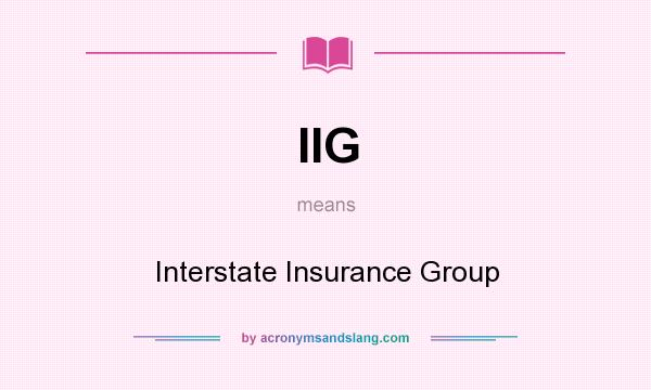 What does IIG mean? It stands for Interstate Insurance Group