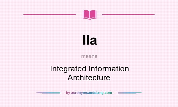 What does IIa mean? It stands for Integrated Information Architecture