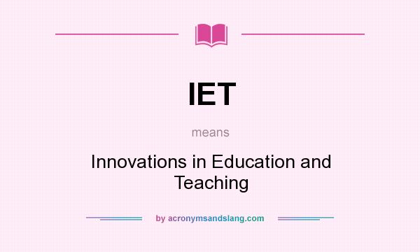 What does IET mean? It stands for Innovations in Education and Teaching