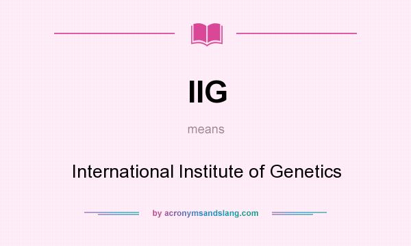 What does IIG mean? It stands for International Institute of Genetics