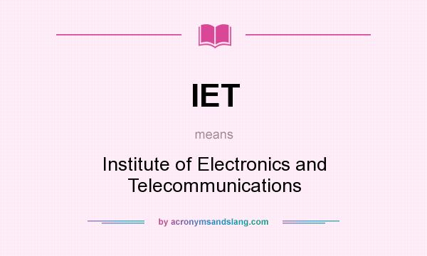 What does IET mean? It stands for Institute of Electronics and Telecommunications