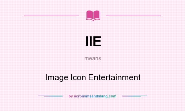 What does IIE mean? It stands for Image Icon Entertainment