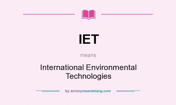 What does IET mean? It stands for International Environmental Technologies