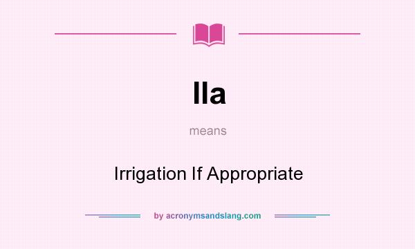 What does IIa mean? It stands for Irrigation If Appropriate