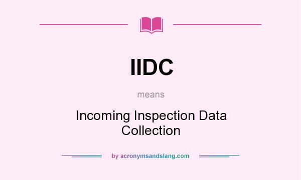 What does IIDC mean? It stands for Incoming Inspection Data Collection
