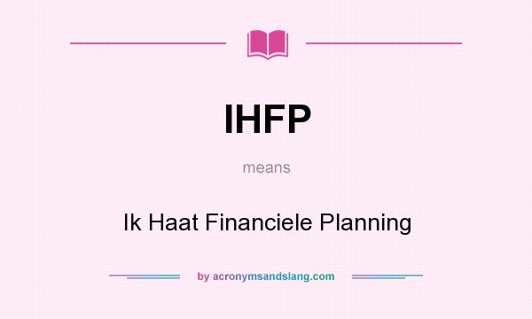 What does IHFP mean? It stands for Ik Haat Financiele Planning