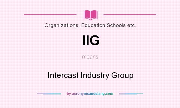 What does IIG mean? It stands for Intercast Industry Group