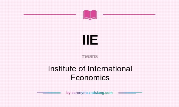 What does IIE mean? It stands for Institute of International Economics