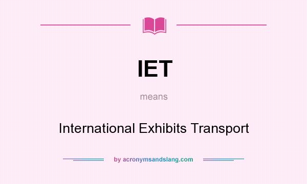 What does IET mean? It stands for International Exhibits Transport