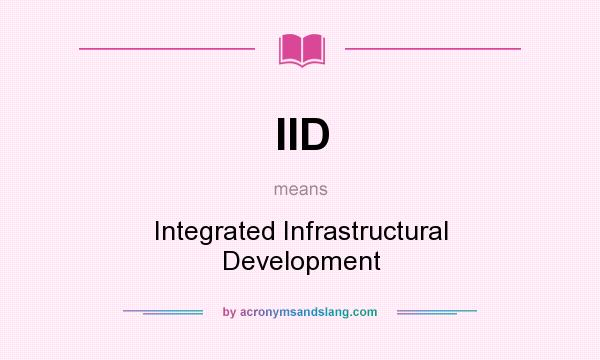 What does IID mean? It stands for Integrated Infrastructural Development