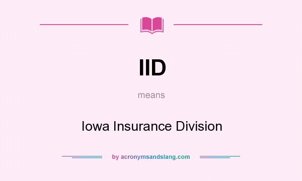 What does IID mean? It stands for Iowa Insurance Division