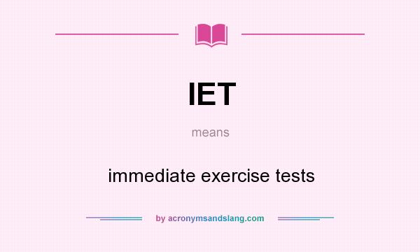 What does IET mean? It stands for immediate exercise tests