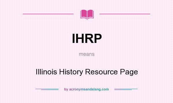 What does IHRP mean? It stands for Illinois History Resource Page