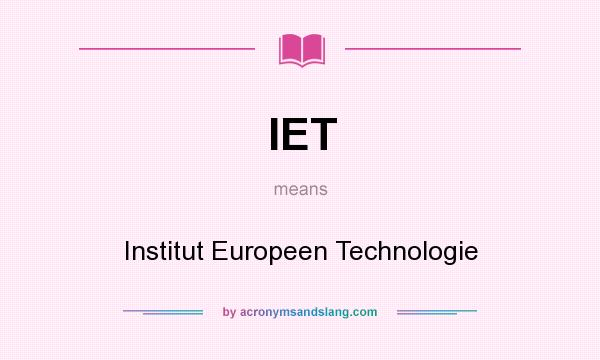 What does IET mean? It stands for Institut Europeen Technologie