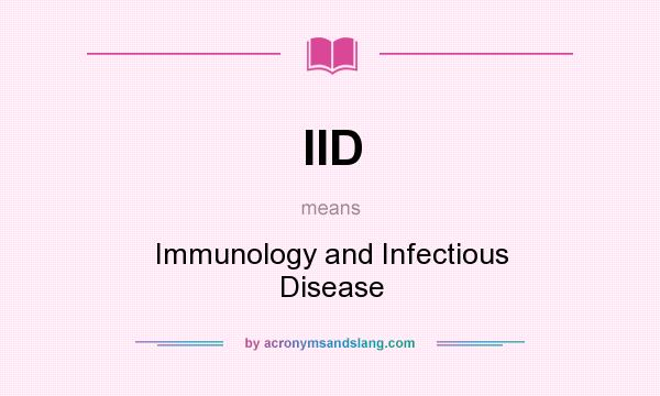 What does IID mean? It stands for Immunology and Infectious Disease